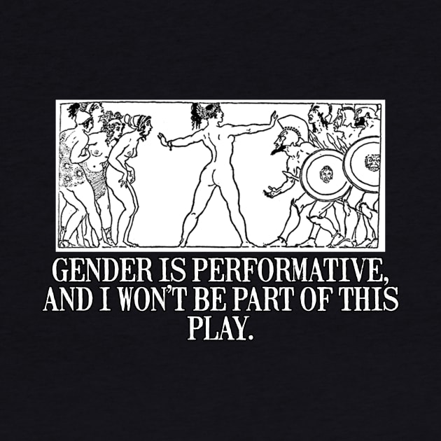 GENDER IS PERFORMATIVE by tuffghost